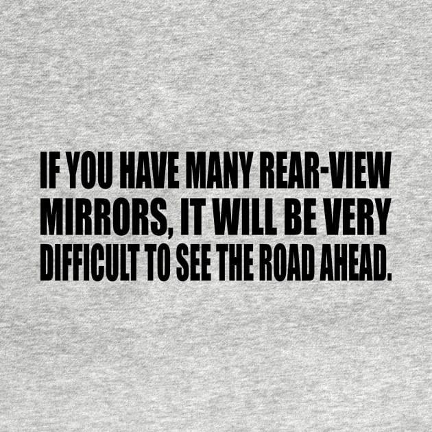 If you have many rear-view mirrors, it will be very difficult to see the road ahead by DinaShalash